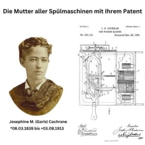 Links im Bild "die Mutter aller Spülmaschinen" Josephine Cochrane, rechts im Bild Ihre Patentanmeldung 1886 für die erste funktionierende Geschirrspülmaschine...