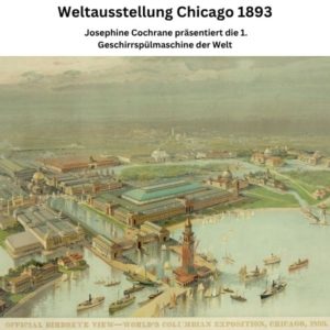 Hier im Bild die Weltausstellung im Jahr 1893 in Chicago / USA bei der die erste Geschirrspülmaschine von der Mutter aller Spülmaschinen ausgezeichnet wurde...